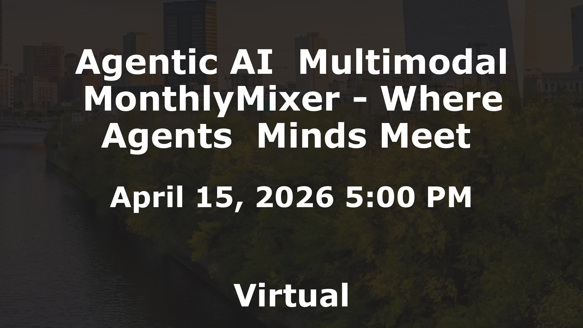 Agentic AI  Multimodal MonthlyMixer - Where Agents  Minds Meet  event image
